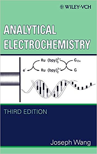 Analytical Electrochemistry 3rd Edition by Joseph Wang, ISBN-13: 978-0471678793