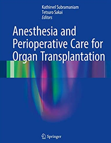 Anesthesia and Perioperative Care for Organ Transplantation Kathirvel Subramaniam, ISBN-13: 978-1493963751