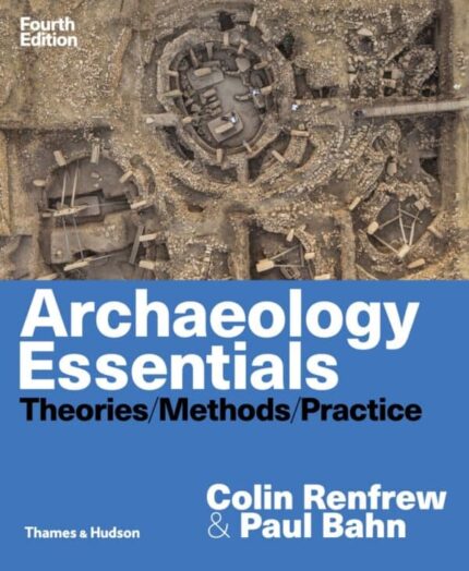 Archaeology Essentials: Theories, Methods, and Practice (4th Edition) – eBook PDF