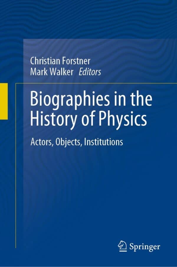 Biographies in the History of Physics: Actors, Objects, Institutions – eBook PDF