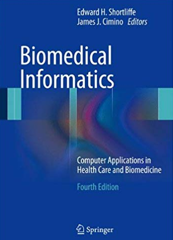 Biomedical Informatics 4th Edition Edward H. Shortliffe, ISBN-13: 978-1447144731