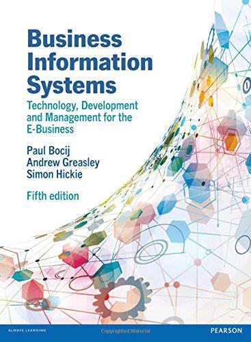 Business Information Systems 5th Edition by Paul Bocij, ISBN-13: 978-0273736455