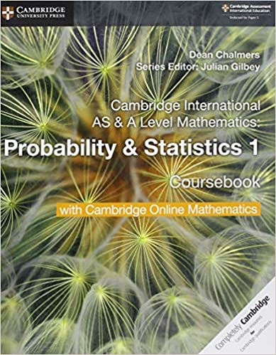 Cambridge International AS & A Level Mathematics: Probability & Statistics 1 Coursebook, ISBN-13: 978-1108407304