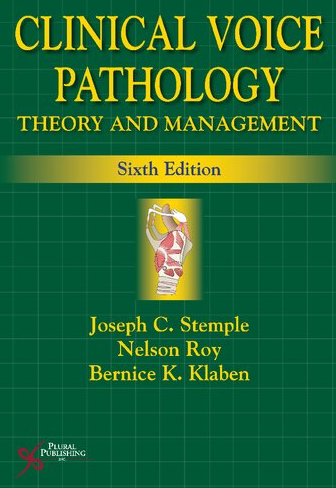 Clinical Voice Pathology: Theory and Management 6th Edition Joseph C. Stemple, ISBN-13: 978-1635500288