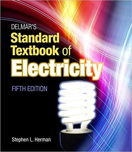 Delmar’s Standard Textbook of Electricity 5th Edition by Stephen Herman, ISBN-13: 978-1111539153