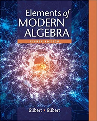 Elements of Modern Algebra 8th Edition by Linda Gilbert, ISBN-13: 978-1285463230