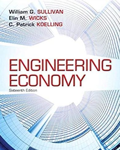 Engineering Economy 16th Edition William G. Sullivan, ISBN-13: 978-0133439274