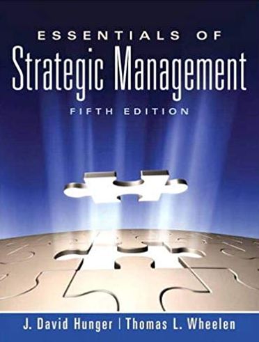 Essentials of Strategic Management 5th Edition J. David Hunger, ISBN-13: 978-8120348615