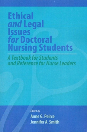 Ethical and Legal Issues for Doctoral Nursing Students by Anne Griswold Peirce, ISBN-13: 978-1605950587