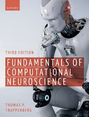 Fundamentals of Computational Neuroscience 3rd Edition by Thomas P. Trappenberg, ISBN-13: 978-0192869364