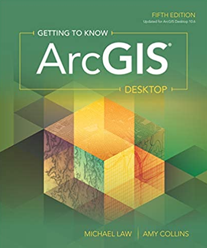 Getting to Know ArcGIS Desktop 5th Edition Michael Law, ISBN-13: 978-1589485105