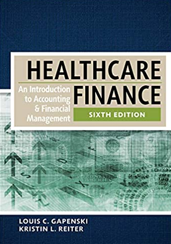 Healthcare Finance: An Introduction to Accounting and Financial Management 6th Edition, ISBN-13: 978-1567937411