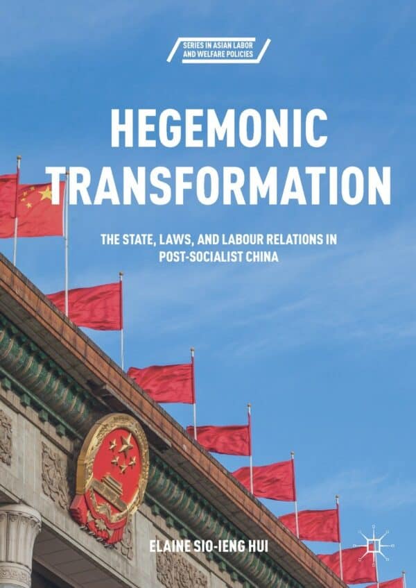 Hegemonic Transformation: The State, Laws, and Labour Relations in Post-Socialist China – eBook PDF