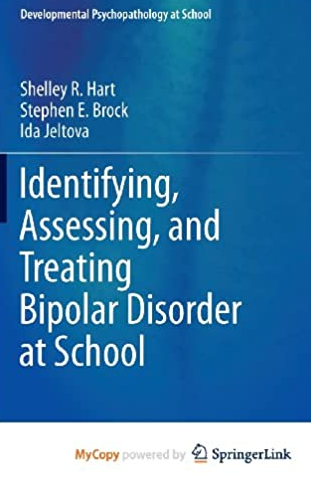 Identifying, Assessing, and Treating Bipolar Disorder at School Shelley R. Hart, ISBN-13: 978-1461475866