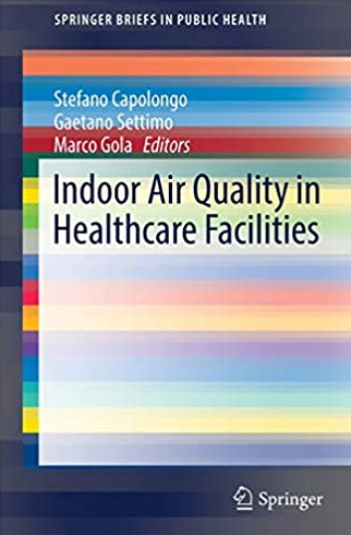 Indoor Air Quality in Healthcare Facilities Stefano Capolongo, ISBN-13: 978-3319491615