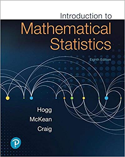 Introduction to Mathematical Statistics 8th Edition, ISBN-13: 978-0134686998