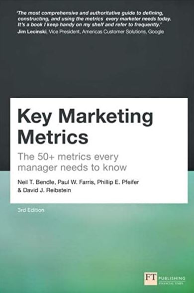 Key Marketing Metrics: The 50+ metrics every manager needs to know 3rd Edition, ISBN-13: 978-1292360867