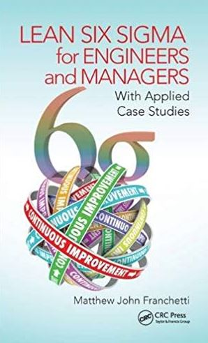 Lean Six Sigma for Engineers and Managers, ISBN-13: 978-1482243529