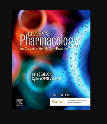 Lilley’s Pharmacology for Canadian Health Care Practice 4th Edition Kara Sealock, ISBN-13: 978-0323694803