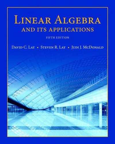 Linear Algebra and Its Applications 5th Edition by David Lay, ISBN-13: 978-0321982384