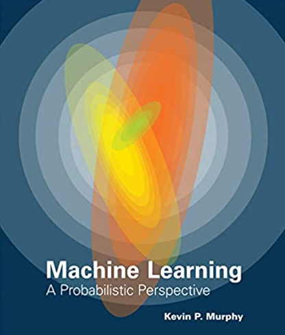 Machine Learning: A Probabilistic Perspective Kevin P. Murphy, ISBN-13: 978-0262018029