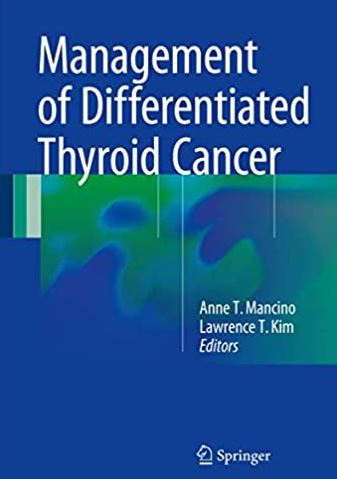 Management of Differentiated Thyroid Cancer 2017 Edition Anne T. Mancino, ISBN-13: 978-3319544922