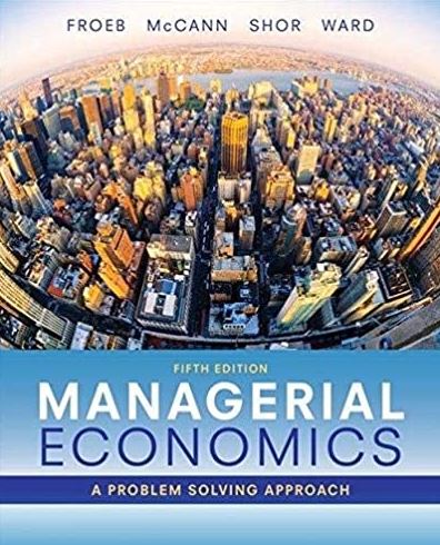 Managerial Economics 5th Edition Luke M. Froeb, ISBN-13: 978-1337106665