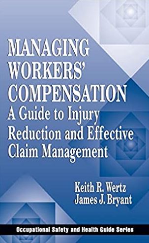 Managing Workers’ Compensation: A Guide to Injury Reduction and Effective Claim Management