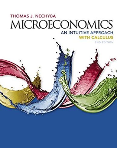 Microeconomics: An Intuitive Approach with Calculus 2nd Edition, ISBN-13: 978-1305650466