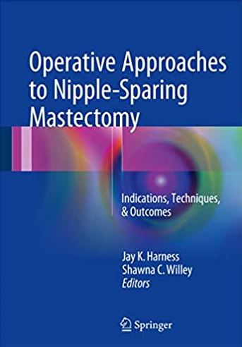 Operative Approaches to Nipple-Sparing Mastectomy, ISBN-13: 978-3319432571