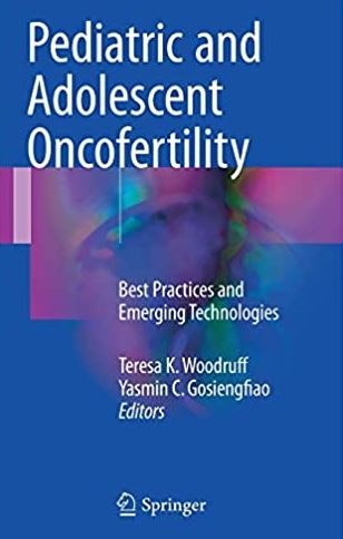 Pediatric and Adolescent Oncofertility: Best Practices and Emerging Technologies, ISBN-13: 978-3319329710