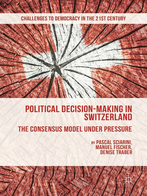 Political Decision-Making in Switzerland: The Consensus Model under Pressure (2015 Edition)- eBook PDF