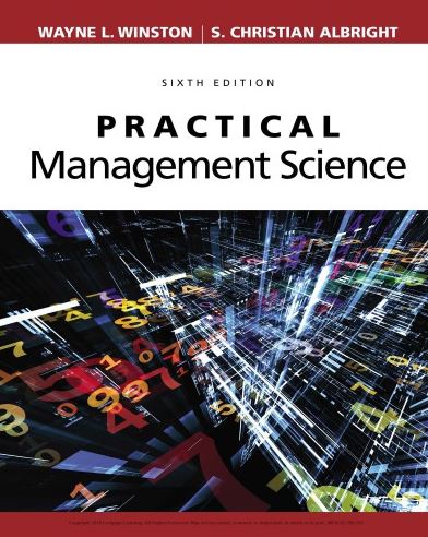 Practical Management Science 6th Edition Wayne L. Winston, ISBN-13: 978-1337406659