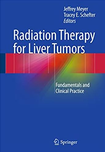 Radiation Therapy for Liver Tumors: Fundamentals and Clinical Practice Jeffrey Meyer, ISBN-13: 978-3319545325