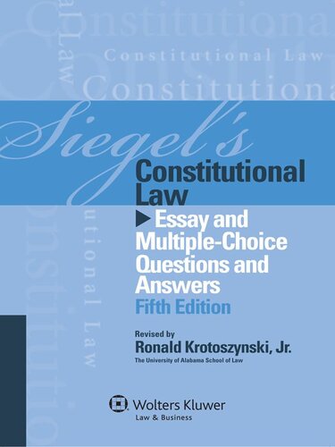 Siegel’s Constitutional Law: Essay and Multiple-Choice Questions and Answers 5th Edition, ISBN-13: 978-1454809258