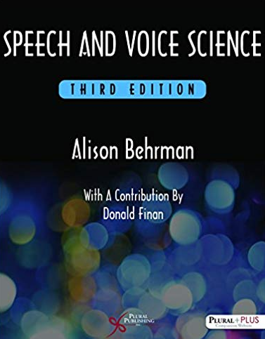 Speech and Voice Science 3rd Edition Alison Behrman, ISBN-13: 978-1597569354