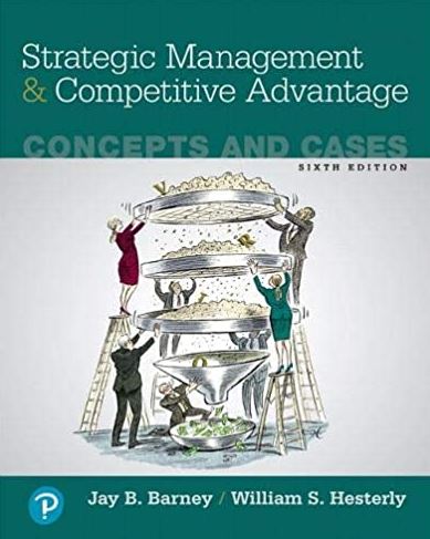 Strategic Management and Competitive Advantage: Concepts and Cases 6th Edition, ISBN-13: 978-0134741147