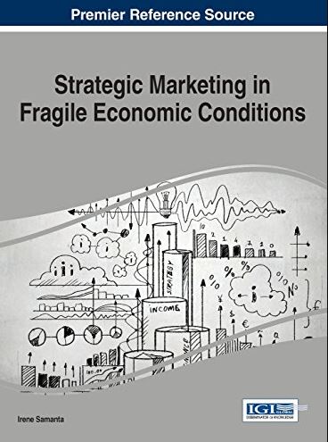 Strategic Marketing in Fragile Economic Conditions 1st Edition Irene Samanta, ISBN-13: 978-1466662322