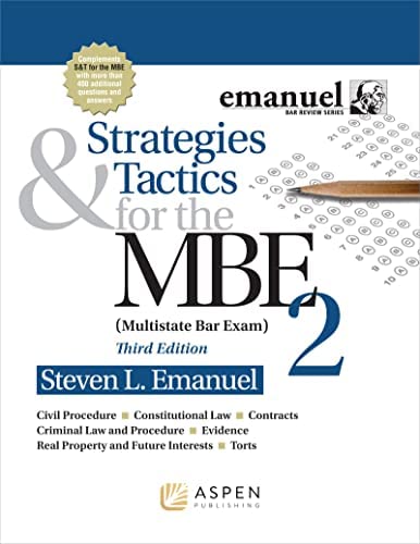 Strategies & Tactics for the MBE 2 (Bar Review) 3rd Edition by Steven L. Emanuel, ISBN-13: 978-1454873136