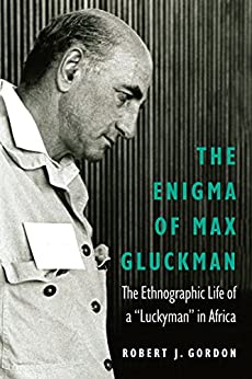 The Enigma of Max Gluckman: The Ethnographic Life of a “Luckyman” in Africa – eBook PDF