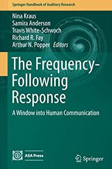 The Frequency-Following Response: A Window into Human Communication, ISBN-13: 978-3319479422