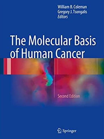 The Molecular Basis of Human Cancer 2nd Edition William B. Coleman, ISBN-13: 978-1934115183