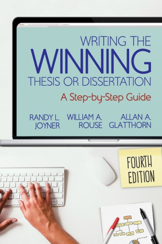 Writing the Winning Thesis or Dissertation: A Step-by-Step Guide 4th Edition Randy L. Joyner, ISBN-13: 978-1544317205